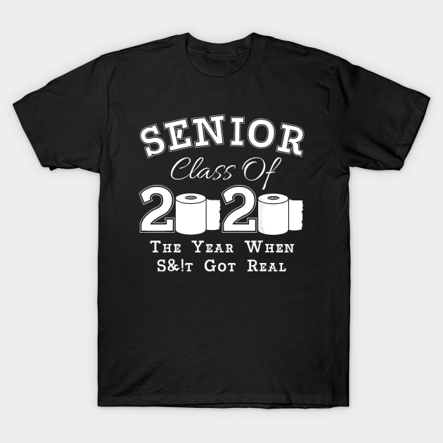 Senior Class of 2020 The Year When Got Real Graduation T-Shirt T-Shirt by dannetee